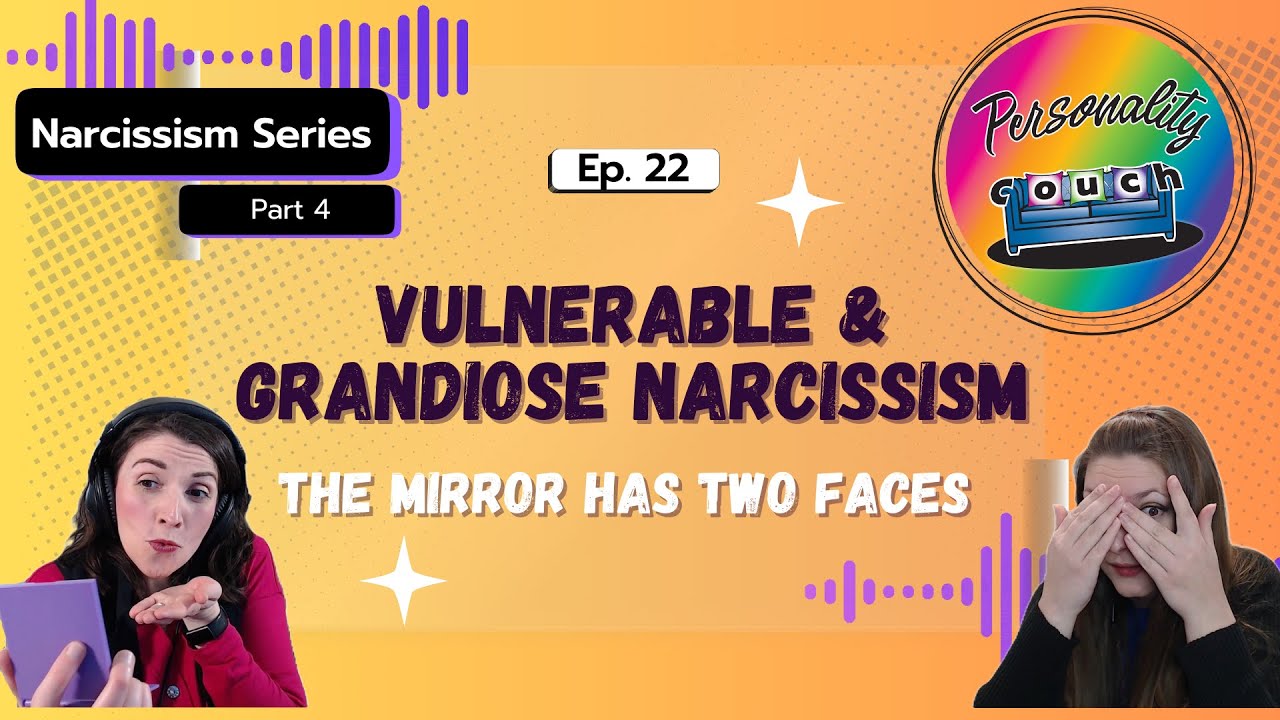 Ep 22: Vulnerable and Grandiose Narcissism | The Mirror Has Two Faces