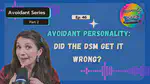 Ep 46: Did the DSM Get it Wrong? | A New Perspective on Avoidant Personality